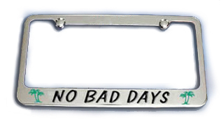 NO BAD DAYS® License Plate Frame - Chrome